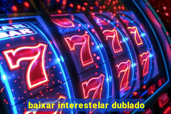 baixar interestelar dublado